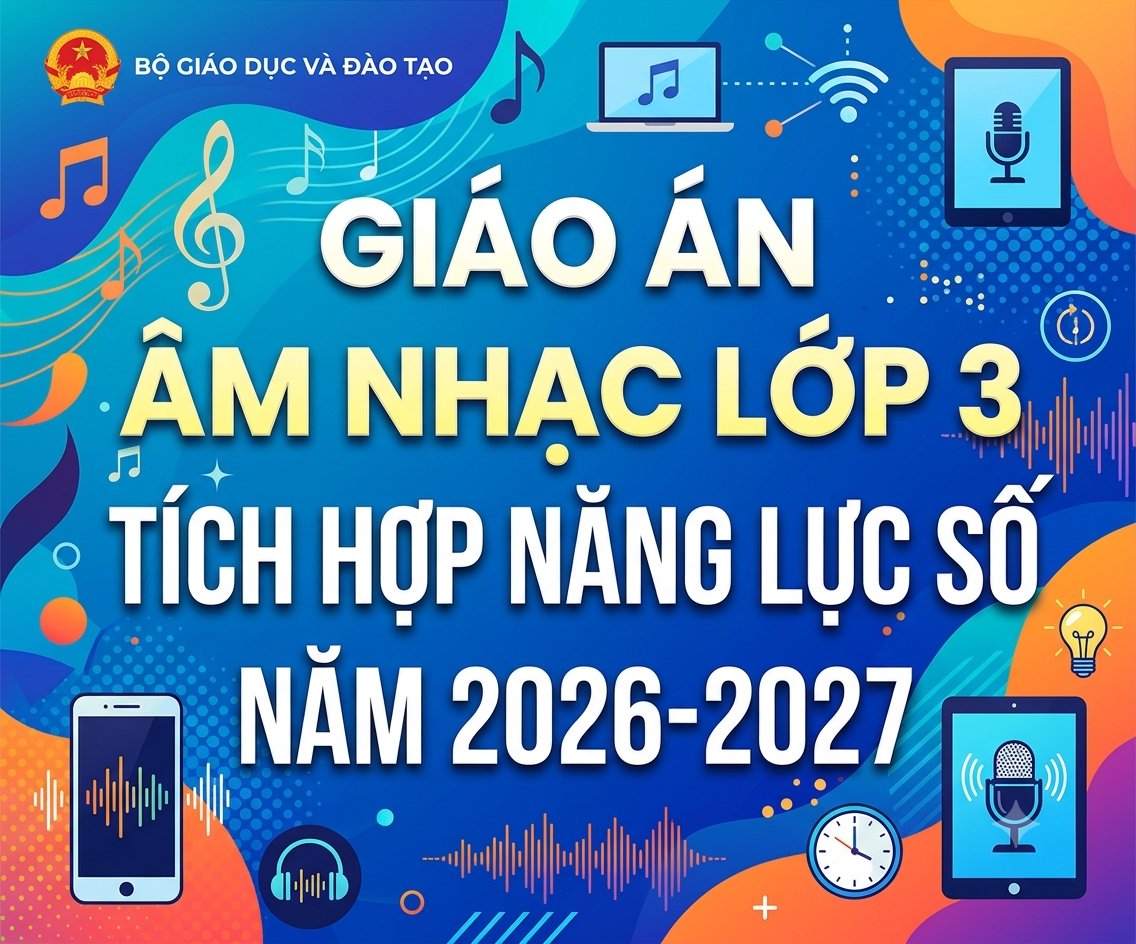 GIÁO ÁN ÂM NHẠC LỚP 3 TÍCH HỢP NĂNG LỰC SỐ NĂM 2026-2027